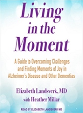 Book Cover for Living in the moment: A guide to overcoming challenges and finding moments of joy in Alzheimer’s disease and other Dementias